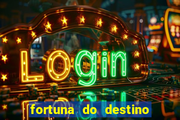 fortuna do destino fortuna do dentinho